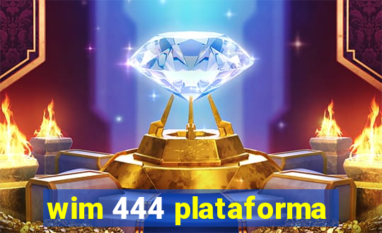 wim 444 plataforma